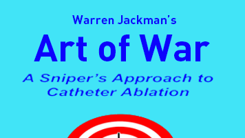 Warren Jackman's Art of War A Sniper's Approach to Catheter Ablation