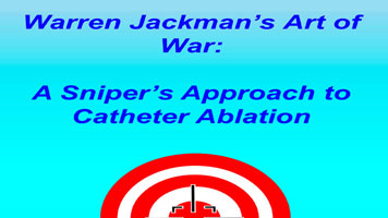 Warren Jackman's Art of War A Sniper's Approach to Catheter Ablation